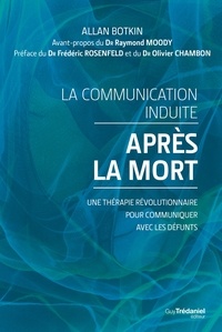 Allan Botkin et  Collectif - La communication induite après la mort - Une thérapie révolutionnaire pour communiquer avec les défunts..