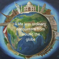 A Life Less Ordinary - Encounters From Around The Globe
