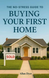 The No-Stress Guide to Buying Your First Home