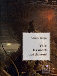 Allan E. Berger - Voici les morts qui dansent.