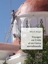 Allan E. Berger - Voyage en Crète et en Grèce méridionale.