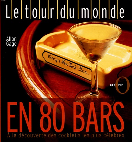 Allan Gage - Le tour du monde en 80 bars - A la découverte des cocktails les plus célèbres.
