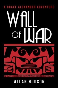  Allan Hudson - Wall of War - Drake Alexander Adventure, #2.