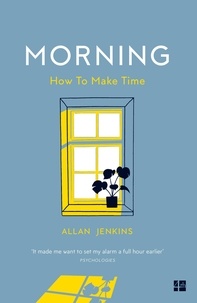 Allan Jenkins - Morning - How to make time: A manifesto.