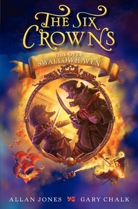 Allan Jones et Gary Chalk - The Six Crowns: Fire over Swallowhaven.