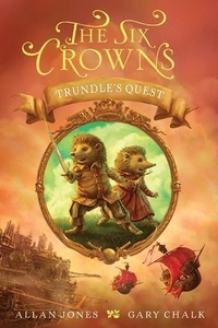 Allan Jones et Gary Chalk - The Six Crowns: Trundle's Quest.