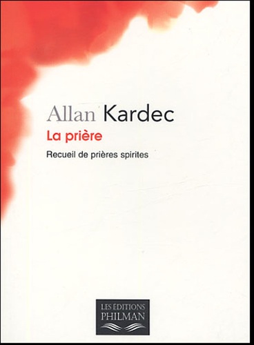 Allan Kardec - La prière - Recueil de prières spirites.