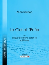  Allan Kardec et  Ligaran - Le Ciel et l'Enfer - ou La Justice Divine selon le Spiritisme.