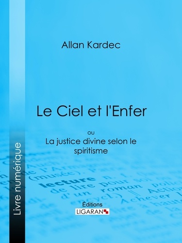  Allan Kardec et  Ligaran - Le Ciel et l'Enfer - ou La Justice Divine selon le Spiritisme.