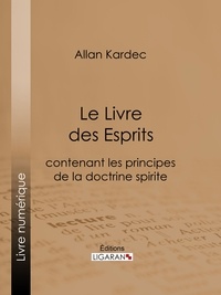  Allan Kardec et  Ligaran - Le Livre des Esprits - contenant Les Principes de la Doctrine Spirite.