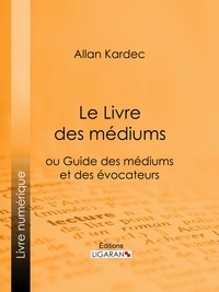  Allan Kardec et  Ligaran - Le Livre des Médiums - ou Guide des Médiums et des Évocateurs.