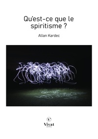 Allan Kardec - Qu'est-ce que le spiritisme ?.