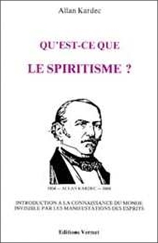Allan Kardec - Qu'est-ce-que le spiritisme ? - Introduction à la connaissance du monde invisible par les manifestations des esprits.