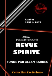 Allan Kardec - Revue spirite 1858-1873 - Les 180 premiers numéros de la Revue Spirite, de 1858 à 1873 [édition revue et mise à jour]..