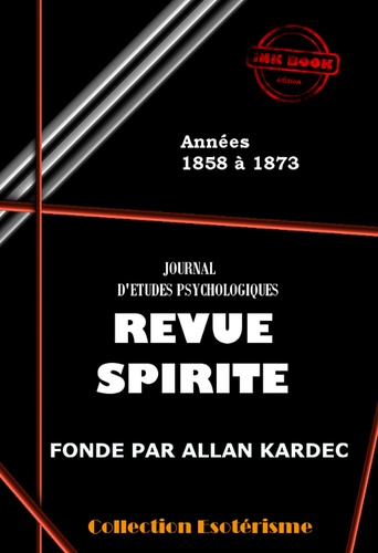 Revue spirite 1858-1873 - Les 180 premiers numéros de la Revue Spirite, de 1858 à 1873 [édition revue et mise à jour].