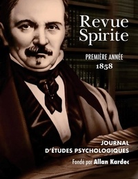 Allan Kardec - Revue Spirite (Année 1858 - première année) - le récit des manifestations matérielles ou intelligentes des Esprits.