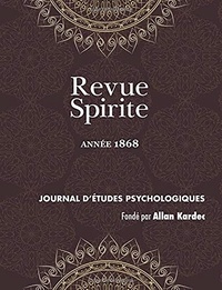 Allan Kardec - Revue Spirite (Année 1868) - le spiritisme devant l'histoire, les convulsionnaires de la rue Le Pelelier, instructions des Esprit.