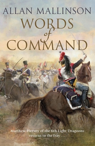 Allan Mallinson - Words of Command - (The Matthew Hervey Adventures: 12): immerse yourself in this brilliantly crafted military masterpiece.
