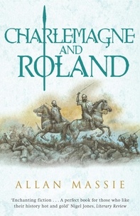Allan Massie - Charlemagne and Roland - A Novel.