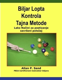 Allan P. Sand - Biljar Lopta Kontrola Tajna Metode - Lako Načini za postizanje savršeni položaj.