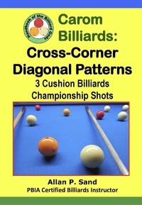  Allan P. Sand - Carom Billiards: Cross-Corner Diagonal Patterns - 3-Cushion Billiards Championship Shots.