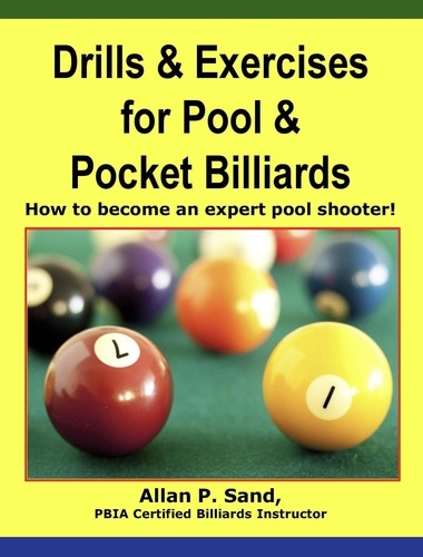  Allan P. Sand - Drills &amp; Exercises for Pool &amp; Pocket Billiards - How to Become an Expert Pocket Billiards Player.