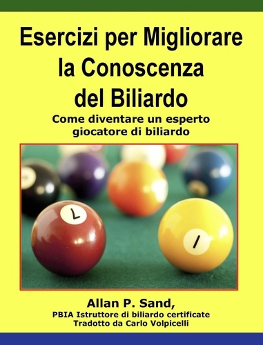  Allan P. Sand - Esercizi per Migliorare la Conoscenza del Biliardo - Come diventare un esperto giocatore di biliardo.