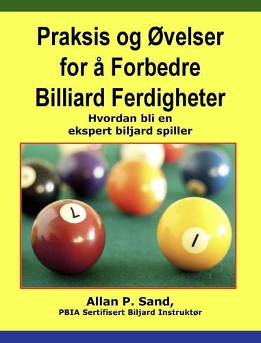  Allan P. Sand - Praksis og Øvelser for å Forbedre Billiard Ferdigheter - Hvordan bli en ekspert biljard spiller.