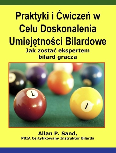  Allan P. Sand - Praktyki i Ćwiczeń w Celu Doskonalenia Umiejętności Bilardowe - Jak zostać ekspertem bilard gracza.