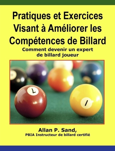  Allan P. Sand - Pratiques et Exercices Visant à Améliorer les Compétences de Billard - Comment devenir un expert de billard joueur.