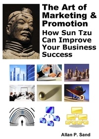  Allan P. Sand - The Art of Marketing &amp; Promotion - How Sun Tzu Can Improve Your Business Success.