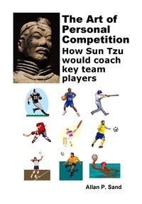  Allan P. Sand - The Art of Personal Competition - How Sun Tzu Would Coach Key Team Players.