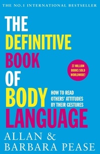 Allan Pease et Barbara Pease - The Definitive Book of Body Language - How to Read Others' Attitudes by Their Gestures.