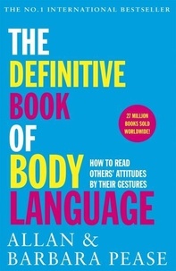 Allan Pease et Barbara Pease - The Definitive Book of Body Language - How to Read Others' Attitudes by Their Gestures.