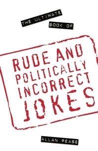 Allan Pease - The Ultimate Book of Rude and Politically Incorrect Jokes.