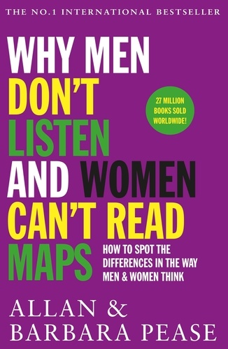Why Men Don't Listen &amp; Women Can't Read Maps. How to spot the differences in the way men &amp; women think