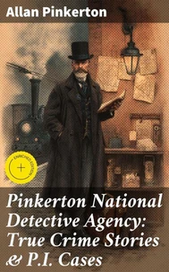 Pinkerton National Detective Agency: True Crime Stories &amp; P.I. Cases