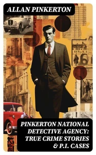 Pinkerton National Detective Agency: True Crime Stories &amp; P.I. Cases