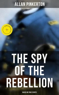 The Spy of the Rebellion (Based on True Events)