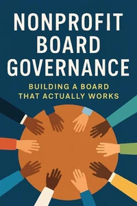 Nonprofit Board Governance: Building A Board That Actually Works