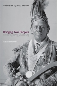 Allan Sherwin - Bridging Two Peoples - Chief Peter E. Jones, 1843–1909.
