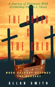 The Cross &amp; The Crib.  When Calvary Becomes The Nursery