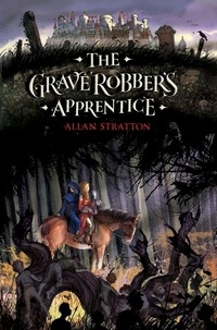 Allan Stratton - The Grave Robber's Apprentice.
