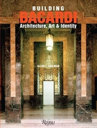 Allan t Shulman - Building Bacardi : architecture, art & identity.
