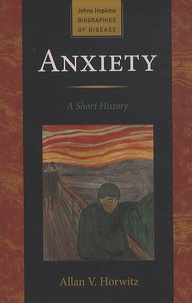 Allan V. Horwitz - Anxiety - A Short history.