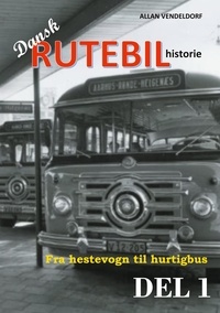 Allan Vendeldorf - Dansk rutebilhistorie DEL 1 - Fra hestevogn til hurtigbus.
