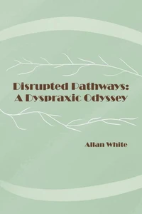 Disrupted Pathways:A Dyspraxic Odyssey