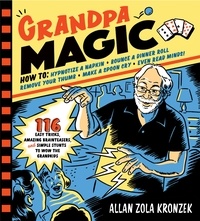 Allan Zola Kronzek - Grandpa Magic - 116 Easy Tricks, Amazing Brainteasers, and Simple Stunts to Wow the Grandkids.