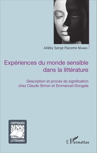 Alléby Serge Pacome Mambo - Expériences du monde sensible dans la littérature - Description et procès de signification chez Claude Simon et Emmanuel Dongala.
