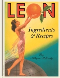 Allegra McEvedy - Leon: Ingredients &amp; Recipes.